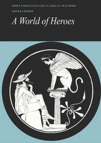 image of A World Of Heroes: Selections from Homer, Herodotus and Sophocles (Reading Greek)