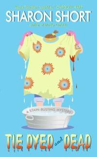 Tie Dyed and Dead: A Stain-busting Mystery (The Stain-Busting Mysteries, 6)