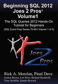 Beginning SQL 2012 Joes 2 Pros Volume 1 : The SQL Queries 2012 Hands-On Tutorial for Beginners...