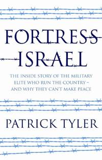 Fortress Israel: The Inside Story of the Military Elite Who Run the Country - and Why They...