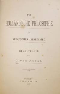 Die Holländische Philosophie im Neunzehnten Jahrhundert. Eine Studie