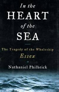 In the Heart of the Sea : The Tragedy of the Whaleship Essex by Nathaniel Philbrick - 2000