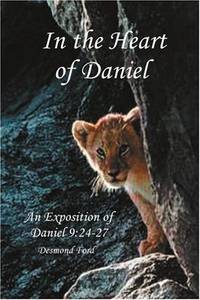 In the Heart of Daniel: An Exposition of Daniel 9:24-27