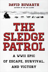 The Sledge Patrol: A WWII Epic Of Escape, Survival, And Victory