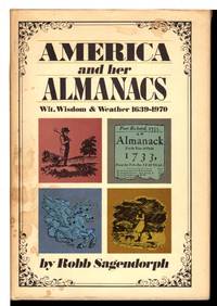 AMERICA AND HER ALMANACS:  Wit, Wisdom &amp; Weather 1639-1970. by Sagendorph, Robb - (1970)