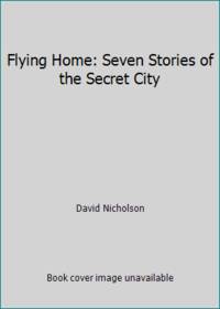 Flying Home: Seven Stories of the Secret City