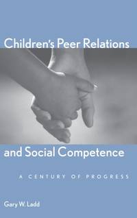Children's Peer Relations and Social Competence: A Century of Progress