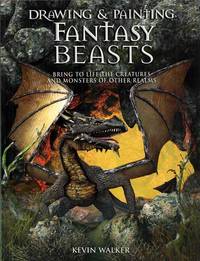 Drawing &amp; Painting Fantasy Beasts.  Bring to Life the Creatures and Monsters of other Realms by Walker, Kevin - 2007