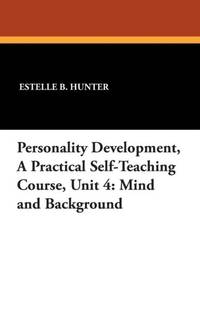Personality Development, a Practical Self-Teaching Course, Unit 4: Mind and Background