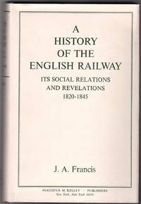 A History of the English Railway. Its Social Relations and Revelations 1820-1845 by Francis, J. A - 1968