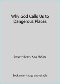 Why God Calls Us to Dangerous Places