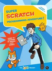 Super Scratch Programming Adventure! : Learn to Program by Making Cool Games!