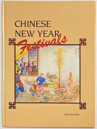 Chinese New Year Festivals: A Picturesque Monograph of the Rites, Ceremonies and Observances in Relation Thereto