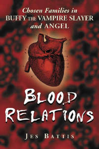 Blood Relations: Chosen Families in ""Buffy the Vampire Slayer"" and...