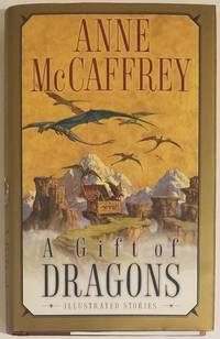 A GIFT OF DRAGONS. Illustrated Stories by McCaffrey, Anne - 2002