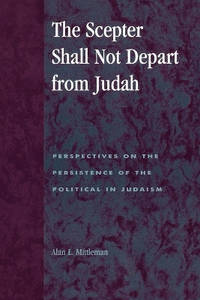 The Scepter Shall Not Depart from Judah: Perspectives on the Persistence of the Political in Judaism