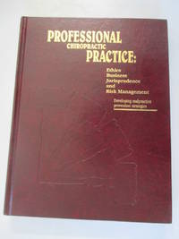 Professional chiropractic practice: Ethics, business, jurisprudence, and risk management,...