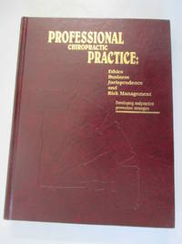 Professional chiropractic practice: Ethics, business, jurisprudence, and risk management, developing malpractice prevention strategies by Ladenheim, C. Jacob - 2001-01-01