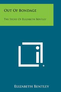 cover of Out of Bondage: The Story of Elizabeth Bentley