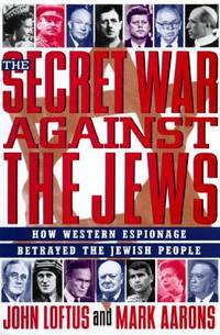 The Secret War Against the Jews: How Western Espionage Betrayed the Jewish People