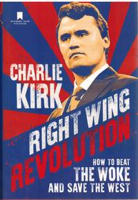 RIGHT WING REVOLUTION; How to Beat the Woke and Save the West