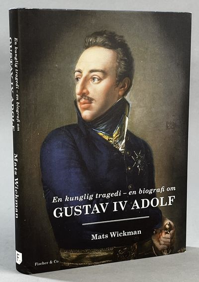 En kunglig tragedi. En biografi om Gustav IV…