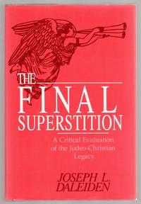 The Final Superstition A Critical Evaluation of the Judeo-Christian Legacy