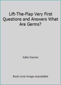 Lift-The-Flap Very First Questions and Answers What Are Germs?
