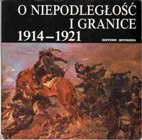 cover of O NIEPODLEGLOSC I GRANICE 1914-1921 Polish Edition