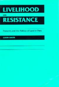 Livelihood and Resistance : Peasants and the Politics of Land in Peru