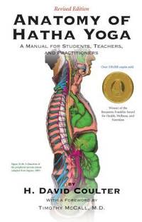 Anatomy of Hatha Yoga : A Manual for Students, Teachers, and Practitioners by H. David Coulter - 2012