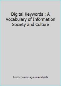 Digital Keywords : A Vocabulary of Information Society and Culture