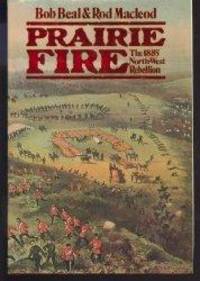 Prairie Fire. The 1885 Northwest Rebellion by Rod Bob; Macleod - 1st Edition - 1999 - from Librairie La Foret des livres (SKU: 001083)