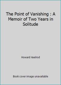 The Point of Vanishing : A Memoir of Two Years in Solitude