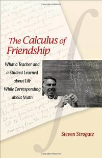 The Calculus of Friendship: What a Teacher and a Student Learned about Life while Corresponding...