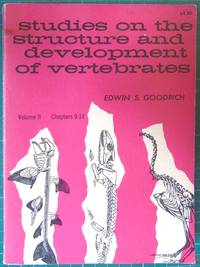 Studies on the Structure and Development of Vertebrates Volume II Chapters 9-14 by Edwin S Goodrich - 1958