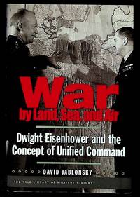 War by Land, Sea, and Air. Dwight Eisenhower and the Concept of Unified Command