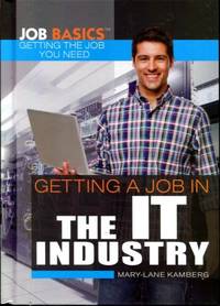 Getting a Job in the IT Industry (Job Basics: Getting the Job You Need) by Kamberg, Mary-Lane