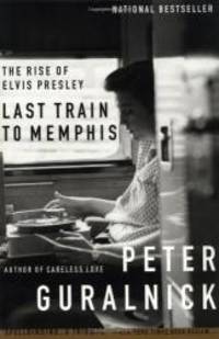 Last Train to Memphis: The Rise of Elvis Presley by Peter Guralnick - 1995-07-04