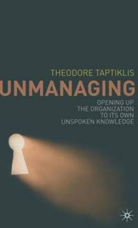 Unmanaging : Opening up the Organization to its Own Unspoken Knowledge