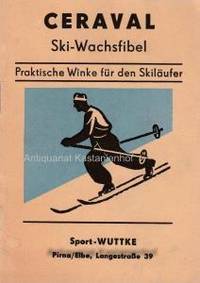 CERAVAL Ski-Wachsfibel. Praktische Winke für den Skiläufer,