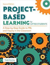 Project-Based Learning for Gifted Students: A Step-By-Step Guide to Pbl and Inquiry in the Classroom