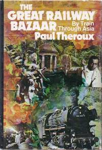 The Great Railway Bazaar. By Train Through Asia by THEROUX, Paul - 1975