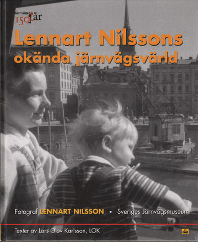 LENNART NILSSONS OKÄNDA JÄRNVÄGSVÄRLD.