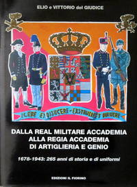 DALLA REAL MILITARE ACCADEMIA ALLA REGIA ACCADEMIA DI ARTIGLIERIA E GENIO 1678-1943: 265 ANNI DI...