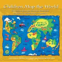 Children Map the World : Selections from the Barbara Petchenik Children's World Map Competition