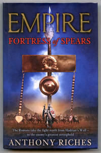 Empire: Fortress of Spears (UK Signed & Lined Copy) by Anthony Riches - 2011