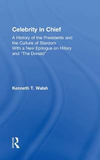 Celebrity in Chief: A History of the Presidents and the Culture of Stardom, With a New Epilogue...