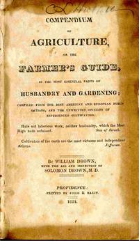 Compendium Of Agriculture, Or The Farmer&#039;s Guide, In The Most Essential  Parts Of Husbandry And Gardening. by Drown, William & Solomon Drown - 1824