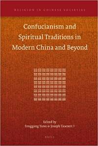 Confucianism and Spiritual Traditions in Modern China and Beyond (Religion in Chinese Societies) by Fenggang Yang [Editor] - 2011-12